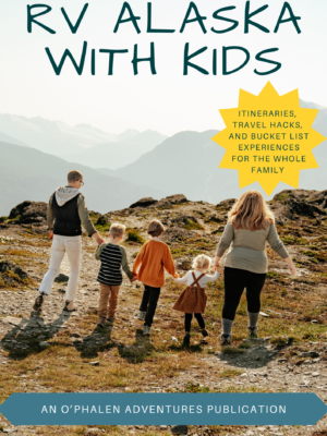 Cover page of RV Alaska with Kids travel guide, Alaska vacation ideas | O'Phalen Adventures